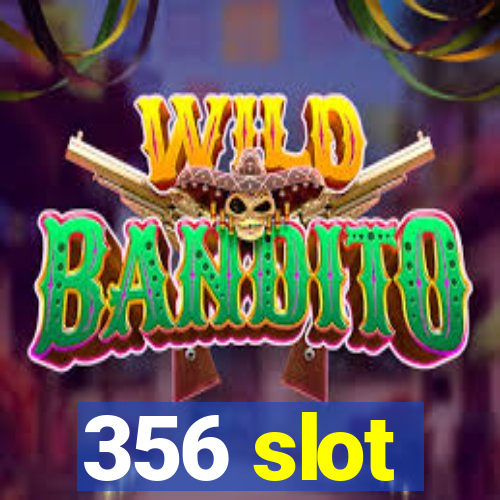 356 slot